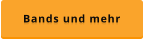 Bands und mehr